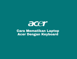 Cara Mematikan Laptop Acer Dengan Keyboard