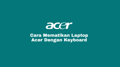 Cara Mematikan Laptop Acer Dengan Keyboard