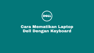 Cara Mematikan Laptop Dell Dengan Keyboard Di Windows 7, 8 dan 10
