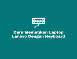 Cara Mematikan Laptop Lenovo dengan Keyboard