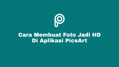 Cara Membuat Foto Menjadi HD di Picsart