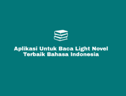 Aplikasi Baca Light Novel Bahasa Indonesia Terbaik