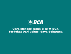 Cara Mencari ATM Bank BCA Terdekat Dari Lokasi Saya Sekarang