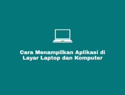 Cara Menampilkan Aplikasi di Layar Laptop dan Komputer (PC)