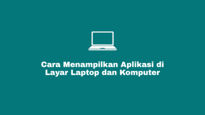 Cara Menampilkan Aplikasi di Layar Laptop