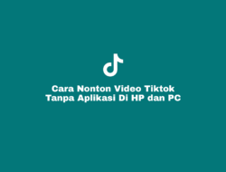 Cara Nonton Tiktok Tanpa Aplikasi
