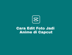 Cara Edit Foto dan Video Jadi Anime di Capcut