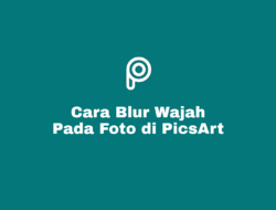 Cara Blur Wajah di PicsArt Agar Keren dan Aesthetic