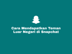 Cara Mendapatkan Teman Luar Negeri di Snapchat