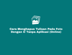 Cara Menghapus Tulisan di Foto Tanpa Aplikasi dan Dengan Aplikasi
