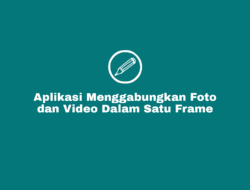 Aplikasi Menggabungkan Foto Dan Video Dalam Satu Frame