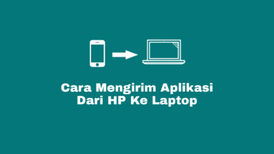 Cara Mengirim Aplikasi Dari HP Ke Laptop Tanpa Ribet