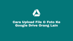 Cara Upload File dan Foto Ke Google Drive Orang Lain Melalui Link di HP, Laptop dan Komputer