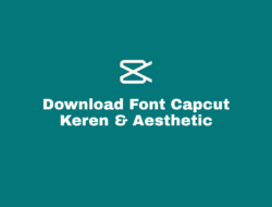 Download Font Capcut Keren dan Aesthetic