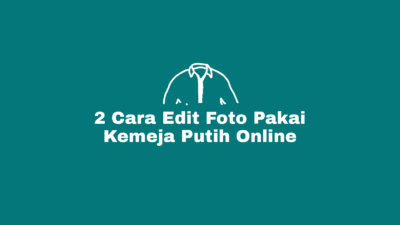 Cara Edit Foto Pakai Kemeja Putih Polos Pria, Wanita dan Wanita Hijab Secara Online Tanpa Aplikasi Dengan Latar Merah, Atau Latar Biru di HP Android, Iphone, Laptop Maupun Komputer (PC).