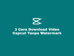 Cara Download Video Capcut Tanpa Watermark Terbaru