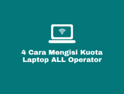 Cara Mengisi Kuota Laptop Agar Terhubung Ke Internet
