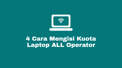 Cara Mengisi Kuota Laptop Agar Terhubung Ke Internet