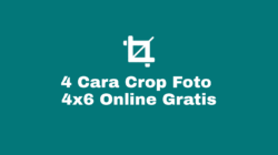 Cara Crop / Ubah / Mengubah / Ganti / Edit Ukuran Foto dan Gambar Menjadi 4x6 Secara Online Gratis Tanpa Aplikasi di HP Android, Iphone, Laptop dan Komputer (PC).
