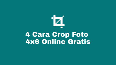 Cara Crop dan Ubah Ukuran Foto 4×6 Online Gratis