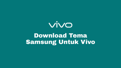 Download Tema Samsung Untuk Vivo Premium Gratis Terbaru