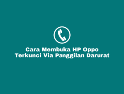 Cara Membuka HP Oppo Yang Terkunci Dengan Nomor Panggilan Darurat